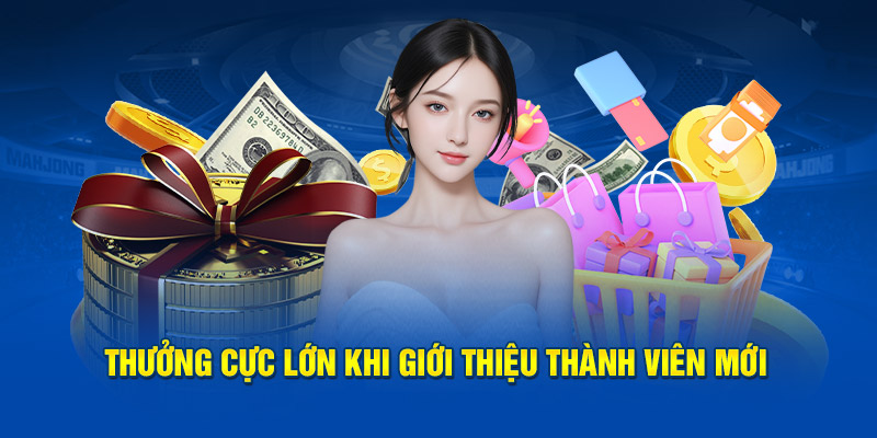 Thưởng cực lớn khi giới thiệu thành viên mới